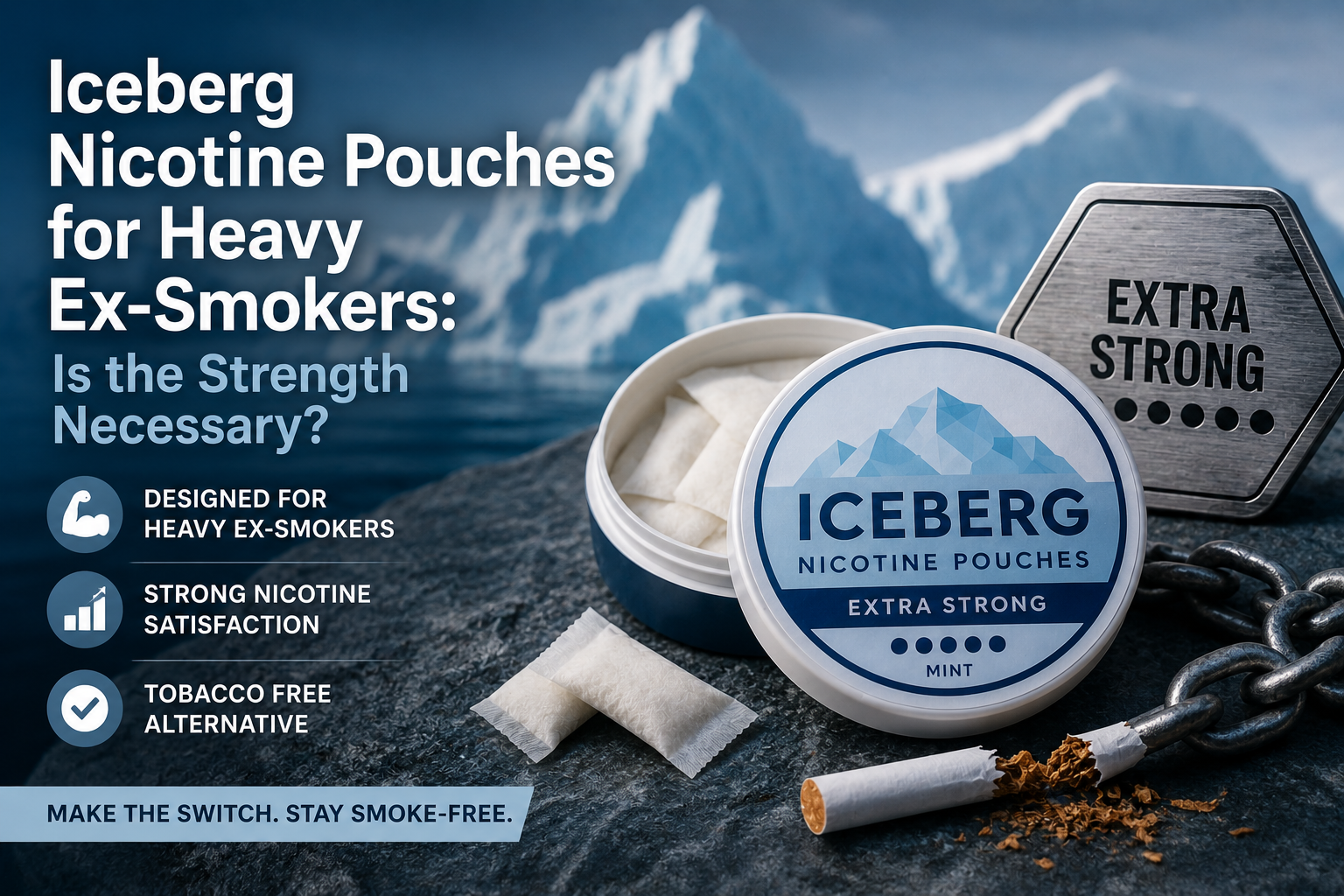 Iceberg Nicotine Pouches for Heavy Ex-Smokers: Is the Strength Necessary